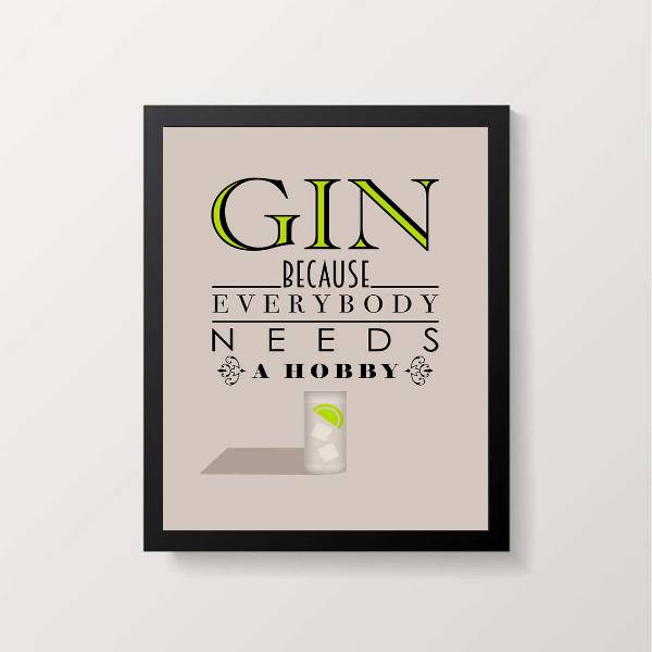 quadro com frase gin everybody needs a hobby