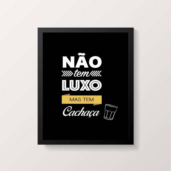 Quadro Não Tem Luxo Mas Tem Cachaça