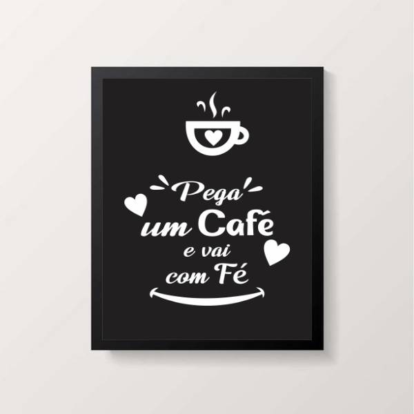 quadro decorativo pega um café e vai na fé