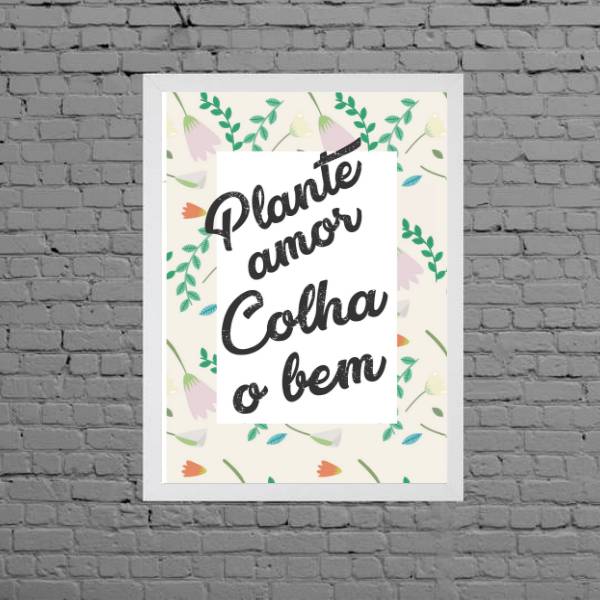 Quadro Frase Plante Amor Colha O Bem