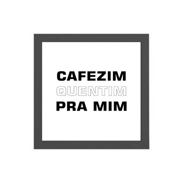 Quadro Quadrado Cafezim Quentim