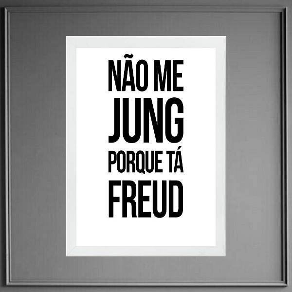 Quadro Não Me Jung Porque Tá Freud