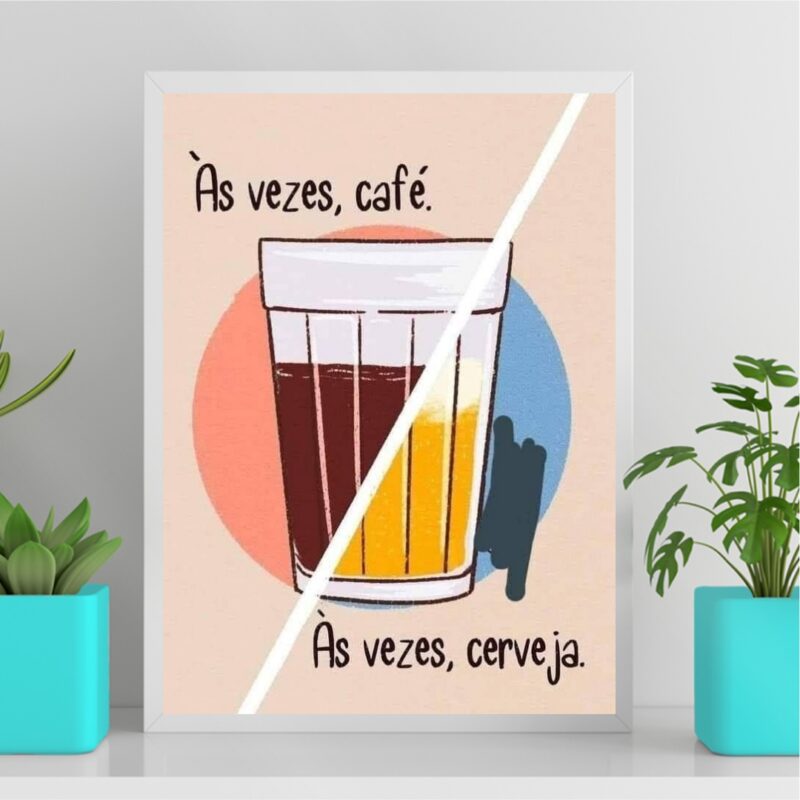 Quadro As Vezes Café , As Vezes Cerveja B