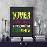 Quadro Viver e Não Ter A Vergonha De Ser Feliz