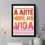 Quadro Decorativo A Arte Dá Brilho à Vida