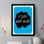 Quadro Decorativo A Culpa é Minha Mesmo